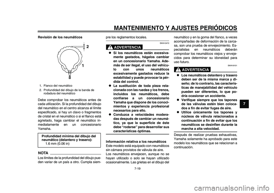 YAMAHA TMAX 2015 Manuale de Empleo (in Spanish) MANTENIMIENTO Y AJUSTES PERIÓDICOS
7-19
1
2
3
4
5
678
9
10
11
12
Revisión de los neumáticos
De be compro bar lo s neu mático s a nte s de
c a da u tiliz ación. Si la prof undida d del di bujo
d YAMAHA TMAX 2015 Manuale de Empleo (in Spanish) MANTENIMIENTO Y AJUSTES PERIÓDICOS
7-19
1
2
3
4
5
678
9
10
11
12
Revisión de los neumáticos
De be compro bar lo s neu mático s a nte s de
c a da u tiliz ación. Si la prof undida d del di bujo
d