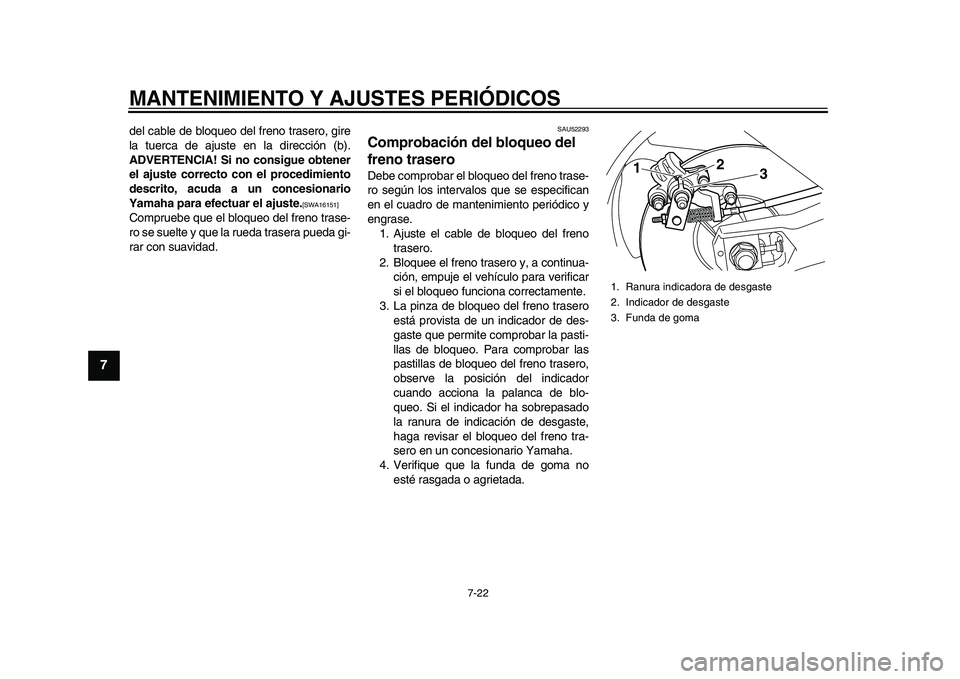 YAMAHA TMAX 2015 Manuale de Empleo (in Spanish) MANTENIMIENTO Y AJUSTES PERIÓDICOS
7-22
1
2
3
4
5
67
8
9
10
11
12
del c able de blo qu eo del freno tr asero, gire
l a t uerc a de a jus te en l a dirección ( b).
ADVERTENCIA! Si no consigue obten YAMAHA TMAX 2015 Manuale de Empleo (in Spanish) MANTENIMIENTO Y AJUSTES PERIÓDICOS
7-22
1
2
3
4
5
67
8
9
10
11
12
del c able de blo qu eo del freno tr asero, gire
l a t uerc a de a jus te en l a dirección ( b).
ADVERTENCIA! Si no consigue obten