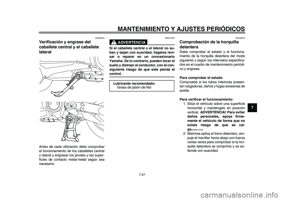 YAMAHA TMAX 2015 Manuale de Empleo (in Spanish) MANTENIMIENTO Y AJUSTES PERIÓDICOS
7-27
1
2
3
4
5
678
9
10
11
12
S AU2 3215
Verificación y engrase del
caballete central y el caballete
lateralAnte s de c ada u tiliz ación de be compro bar
el f YAMAHA TMAX 2015 Manuale de Empleo (in Spanish) MANTENIMIENTO Y AJUSTES PERIÓDICOS
7-27
1
2
3
4
5
678
9
10
11
12
S AU2 3215
Verificación y engrase del
caballete central y el caballete
lateralAnte s de c ada u tiliz ación de be compro bar
el f