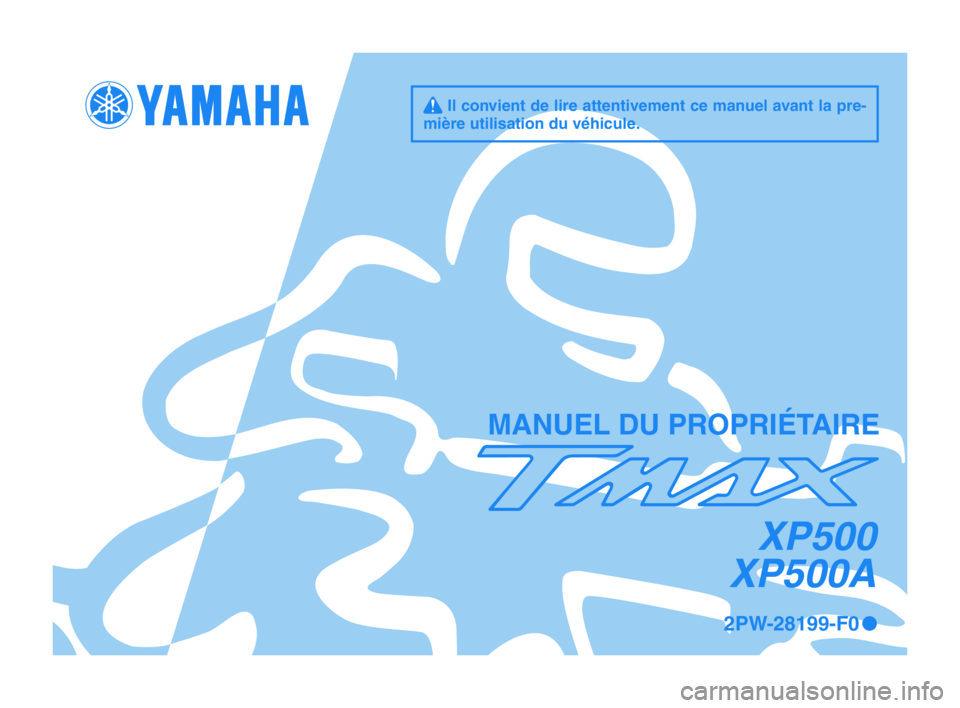 YAMAHA TMAX 2015  Notices Demploi (in French) q Il convient de lire attentivement ce manuel avant la pre-
mière utilisation d\su v\fhicule.
M\bNUEL DU PROPRIÉT\bIRE
2PW-28199-F0 0
XP500
XP500A
2PW-28199-F0_1_Euro-immobi_F_Hyoshi.indd   12015/02