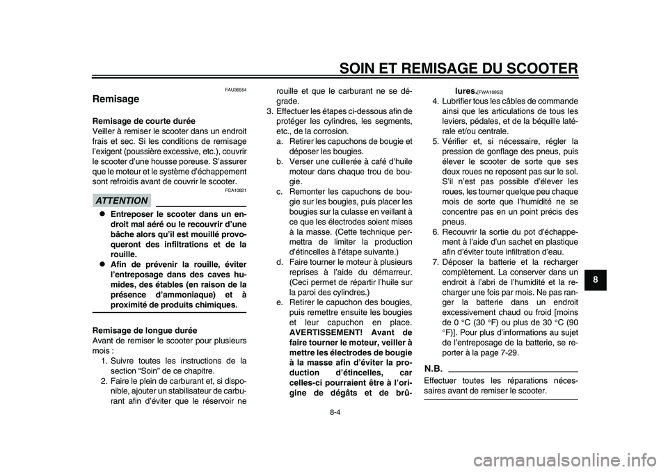 YAMAHA TMAX 2015 Notices Demploi (in French) SOIN ET REMISAGE DU SCOOTER
8-4
1
2
3
4
5
6
789
10
11
12
FAU 36554
RemisageRemisage de courte durée
Veiller à remi ser le scooter d ans u n endroit
fr ais et s ec. Si le s conditions de remisage
YAMAHA TMAX 2015 Notices Demploi (in French) SOIN ET REMISAGE DU SCOOTER
8-4
1
2
3
4
5
6
789
10
11
12
FAU 36554
RemisageRemisage de courte durée
Veiller à remi ser le scooter d ans u n endroit
fr ais et s ec. Si le s conditions de remisage