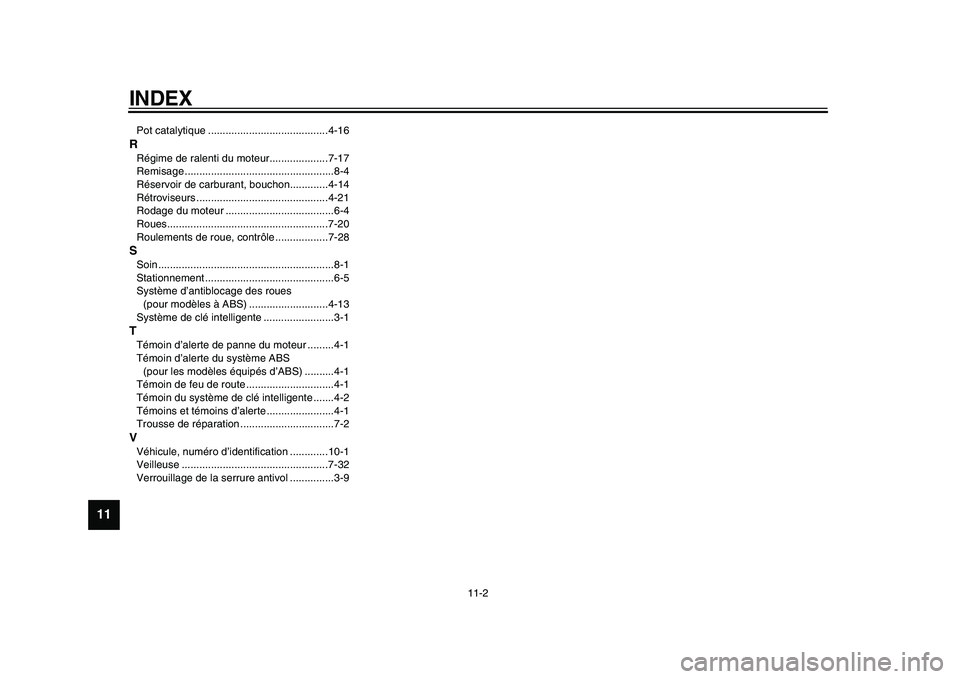 YAMAHA TMAX 2015 Notices Demploi (in French) INDEX
11-2
1
2
3
4
5
6
7
8
9
1011
12
Pot c atalyti que .........................................4-16RRégime de r alenti du moteur....................7-17
Remi sage ................................... YAMAHA TMAX 2015 Notices Demploi (in French) INDEX
11-2
1
2
3
4
5
6
7
8
9
1011
12
Pot c atalyti que .........................................4-16RRégime de r alenti du moteur....................7-17
Remi sage ...................................