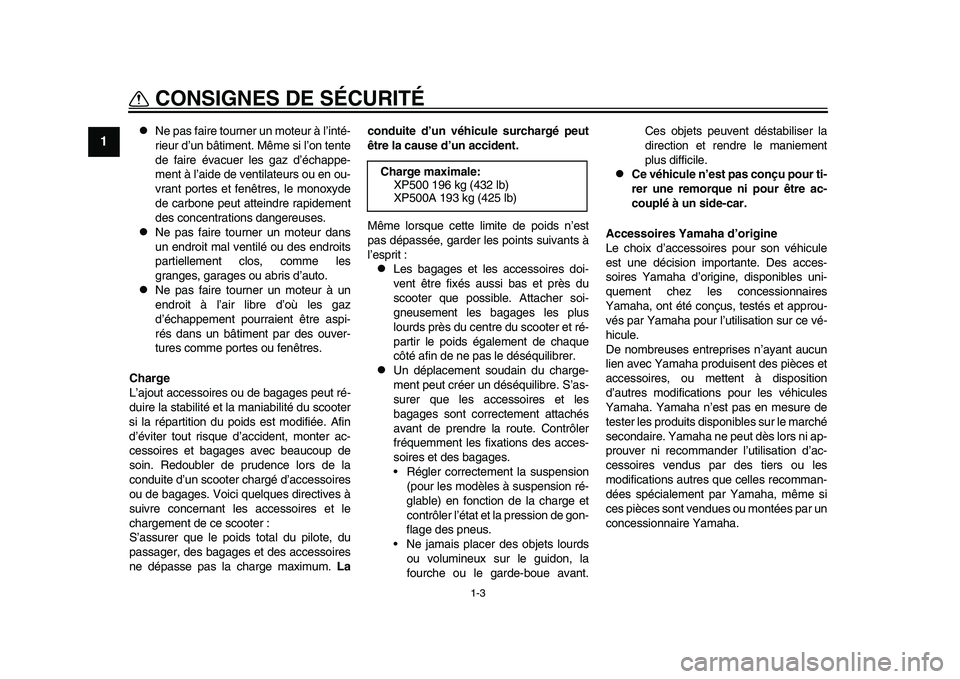YAMAHA TMAX 2015 Notices Demploi (in French) 1-3
CONSIGNES DE SÉCURITÉ
1
2
3
4
5
6
7
8
9
10
11
12
Ne pas fa ire to urner un mote ur à l ’inté-
rie ur d ’un bâtiment. Même si l ’on tente
de f aire év acu er le s g az d ’éc YAMAHA TMAX 2015 Notices Demploi (in French) 1-3
CONSIGNES DE SÉCURITÉ
1
2
3
4
5
6
7
8
9
10
11
12
Ne pas fa ire to urner un mote ur à l ’inté-
rie ur d ’un bâtiment. Même si l ’on tente
de f aire év acu er le s g az d ’éc