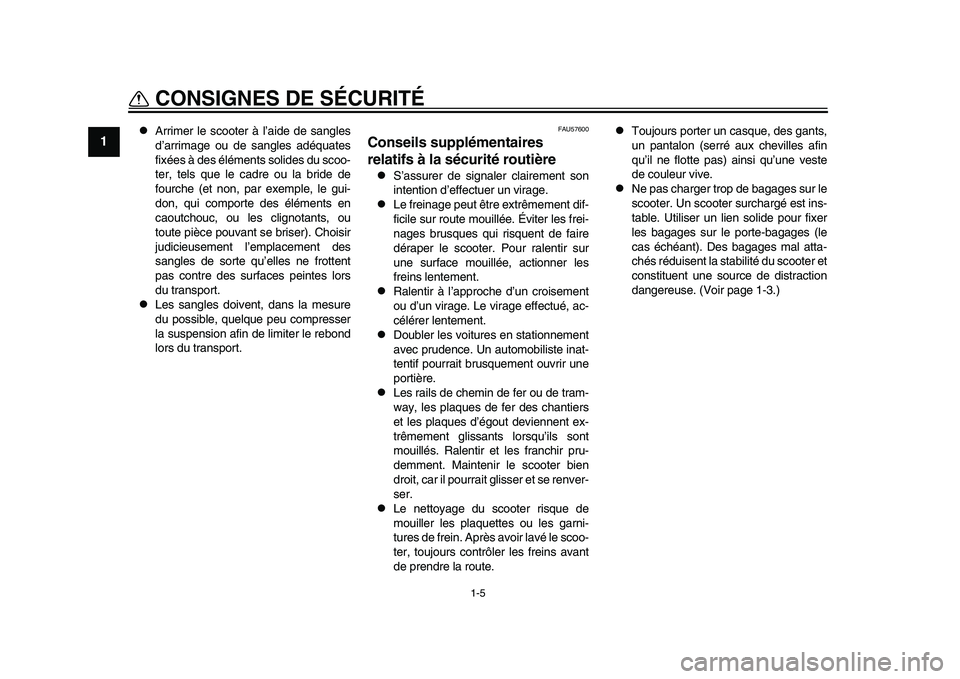 YAMAHA TMAX 2015 Notices Demploi (in French) 1-5
CONSIGNES DE SÉCURITÉ
1
2
3
4
5
6
7
8
9
10
11
12
Arrimer le s cooter à l’aide de sa ngles
d ’a rrim age ou de sangles a déqua tes
fixée s à des élément s s olides du s coo-
ter YAMAHA TMAX 2015 Notices Demploi (in French) 1-5
CONSIGNES DE SÉCURITÉ
1
2
3
4
5
6
7
8
9
10
11
12
Arrimer le s cooter à l’aide de sa ngles
d ’a rrim age ou de sangles a déqua tes
fixée s à des élément s s olides du s coo-
ter