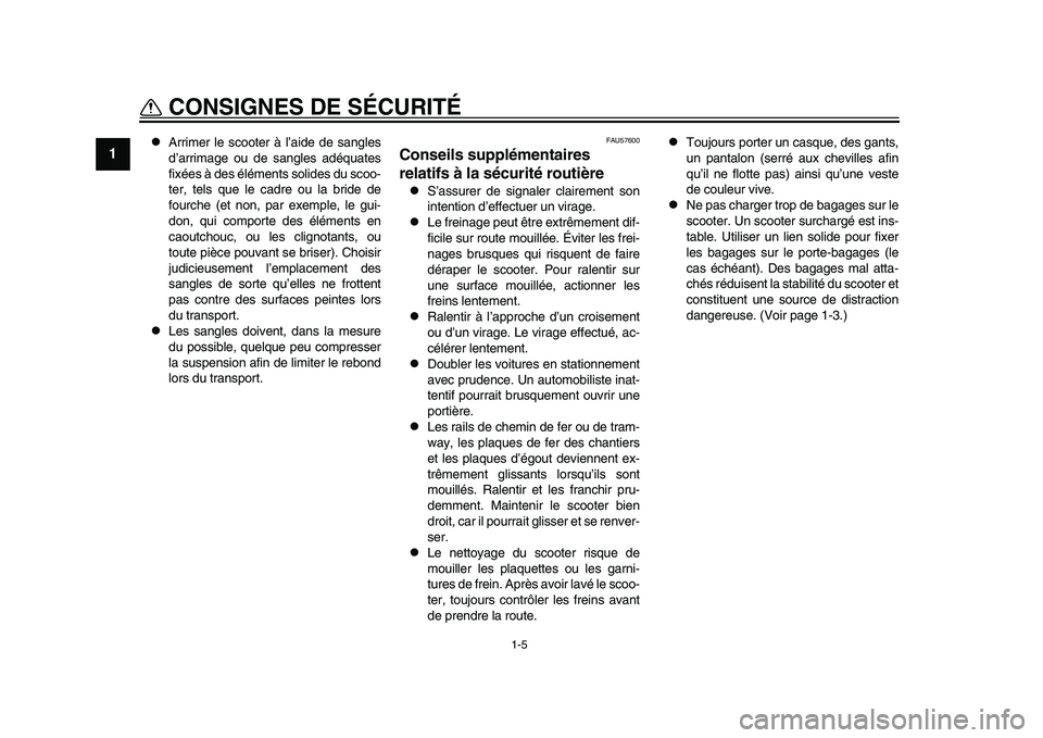 YAMAHA TMAX 2015  Notices Demploi (in French) 1-5
CONSIGNES DE SÉCURITÉ
1
2
3
4
5
6
7
8
9
10
11
12

Arrimer le s cooter à l’aide de sa ngles
d ’a rrim age ou  de sangles  a déqua tes
fixée s à des  élément s s olides  du s coo-
ter