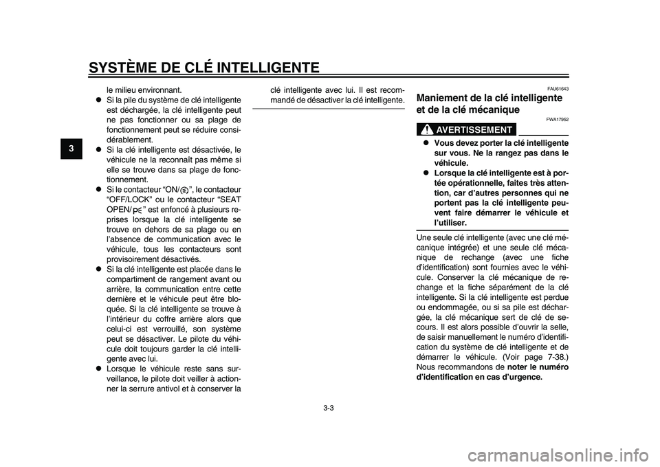 YAMAHA TMAX 2015  Notices Demploi (in French) SYSTÈME DE CLÉ INTELLIGENTE
3-3
1
23
4
5
6
7
8
9
10
11
12
le milie u environn ant.

S i la pile du  s y stème de clé intelligente
e st déch argée, l a clé intelligente pe ut
ne pas  fonction