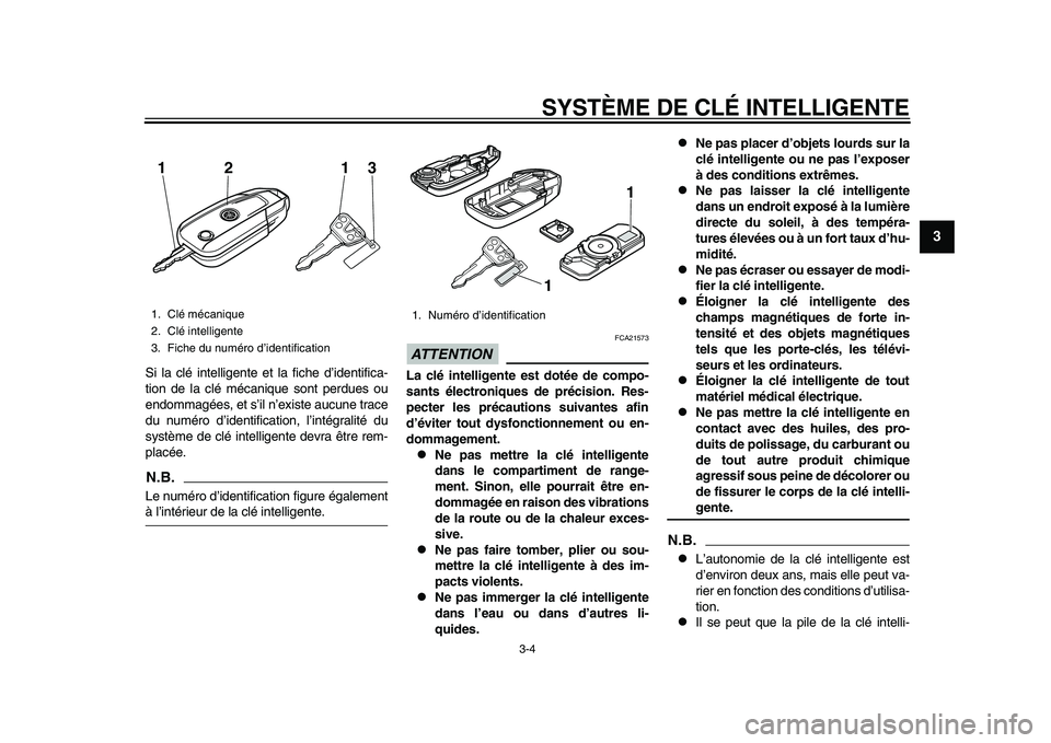 YAMAHA TMAX 2015 Notices Demploi (in French) SYSTÈME DE CLÉ INTELLIGENTE
3-4
1
234
5
6
7
8
9
10
11
12
S i la clé intelligente et l a fiche d’ identifica-
tion de l a clé méca nique sont perd ues o u
endomm agées , et s’ il n’exi st YAMAHA TMAX 2015 Notices Demploi (in French) SYSTÈME DE CLÉ INTELLIGENTE
3-4
1
234
5
6
7
8
9
10
11
12
S i la clé intelligente et l a fiche d’ identifica-
tion de l a clé méca nique sont perd ues o u
endomm agées , et s’ il n’exi st