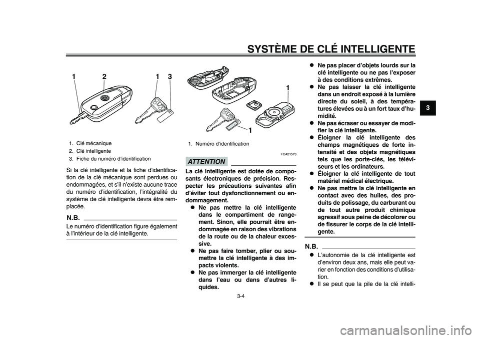 YAMAHA TMAX 2015  Notices Demploi (in French) SYSTÈME DE CLÉ INTELLIGENTE
3-4
1
234
5
6
7
8
9
10
11
12
S i la  clé intelligente et l a fiche d’ identifica-
tion de l a clé méca nique  sont perd ues o u
endomm agées , et s’ il n’exi st