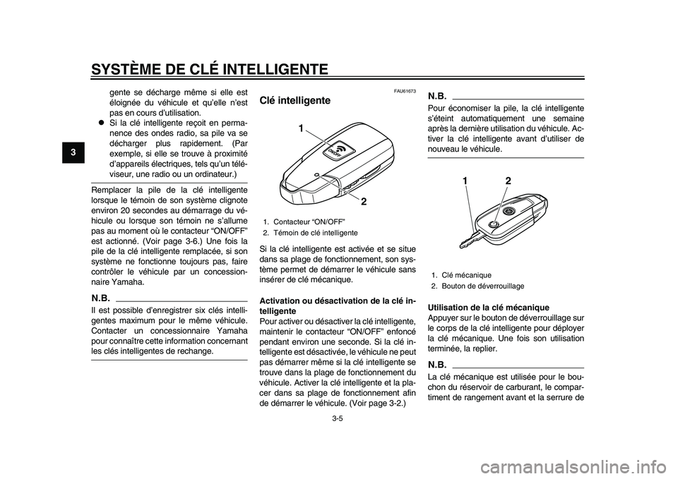 YAMAHA TMAX 2015 Notices Demploi (in French) SYSTÈME DE CLÉ INTELLIGENTE
3-5
1
23
4
5
6
7
8
9
10
11
12
gente se déch arge même si elle e st
éloignée du véhicule et qu’ elle n’est
p as en co urs d ’utilisa tion.
Si l a clé YAMAHA TMAX 2015 Notices Demploi (in French) SYSTÈME DE CLÉ INTELLIGENTE
3-5
1
23
4
5
6
7
8
9
10
11
12
gente se déch arge même si elle e st
éloignée du véhicule et qu’ elle n’est
p as en co urs d ’utilisa tion.
Si l a clé