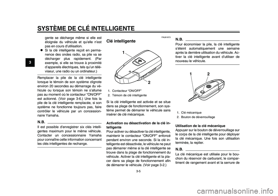 YAMAHA TMAX 2015  Notices Demploi (in French) SYSTÈME DE CLÉ INTELLIGENTE
3-5
1
23
4
5
6
7
8
9
10
11
12
gente  se déch arge même  si elle e st
éloignée du  véhicule et qu’ elle n’est
p as  en co urs  d ’utilisa tion.

Si l a clé 