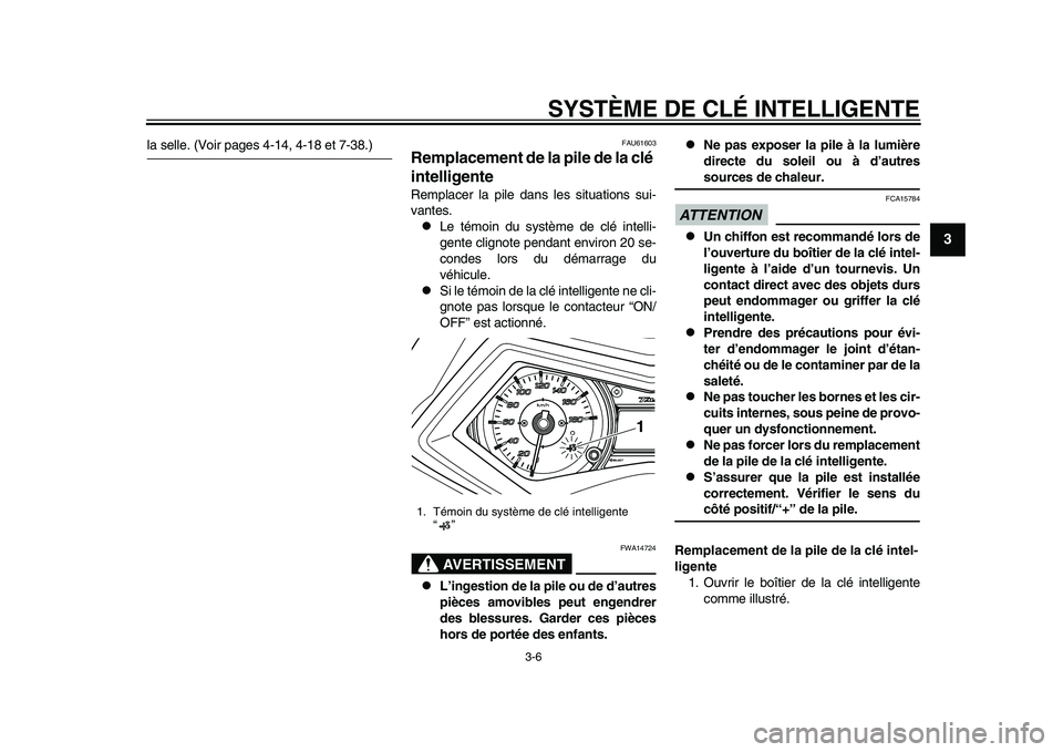 YAMAHA TMAX 2015  Notices Demploi (in French) SYSTÈME DE CLÉ INTELLIGENTE
3-6
1
234
5
6
7
8
9
10
11
12
l a  s elle. (Voir p age s 4-14, 4-1 8 et 7- 38.)
FAU6160 3
Remplacement de la pile de la clé 
intelligenteRemplacer l a pile da ns le s s i