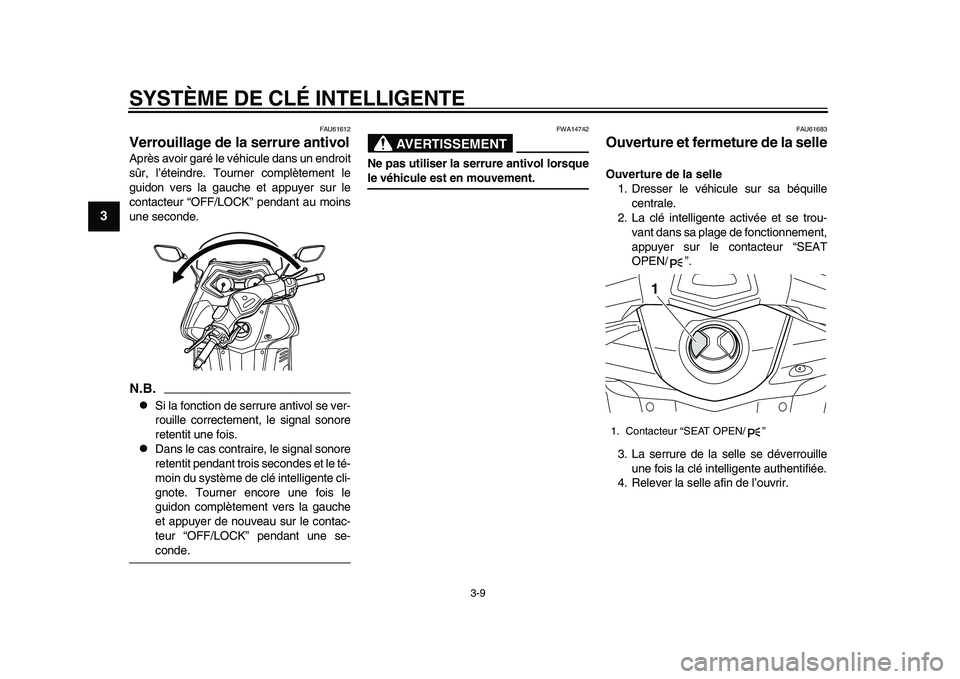 YAMAHA TMAX 2015  Notices Demploi (in French) SYSTÈME DE CLÉ INTELLIGENTE
3-9
1
23
4
5
6
7
8
9
10
11
12
FAU61612
Verrouillage de la serrure antivolAprè s a voir g aré le véhic ule d an s u n endroit
s ûr, l ’éteindre. Tou rner complètem