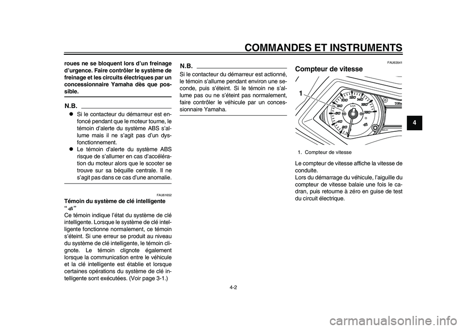 YAMAHA TMAX 2015 Notices Demploi (in French) COMMANDES ET INSTRUMENTS
4-2
1
2
345
6
7
8
9
10
11
12
roues ne se bloquent lors d’un freinage
d’urgence. Faire cont rôler le système de
freinage et les circuits électriques par un
concessionnai YAMAHA TMAX 2015 Notices Demploi (in French) COMMANDES ET INSTRUMENTS
4-2
1
2
345
6
7
8
9
10
11
12
roues ne se bloquent lors d’un freinage
d’urgence. Faire cont rôler le système de
freinage et les circuits électriques par un
concessionnai