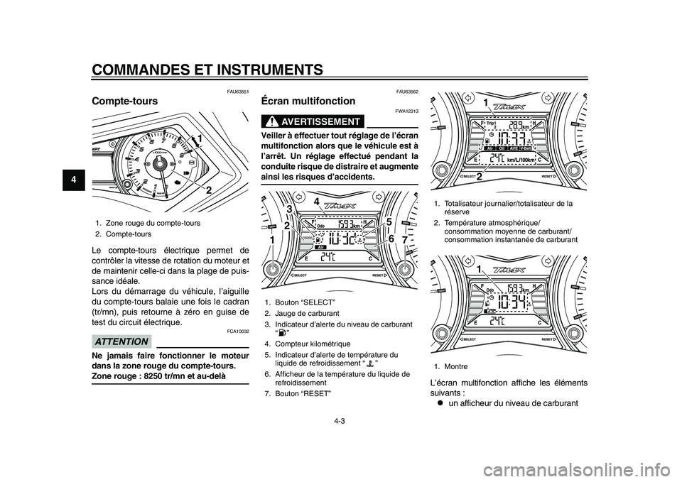 YAMAHA TMAX 2015 Notices Demploi (in French) COMMANDES ET INSTRUMENTS
4-3
1
2
34
5
6
7
8
9
10
11
12
FAU6 3551
Compte-toursLe compte-to urs électri que permet de
contrôler l a vite sse de rot ation d u mote ur et
de m aintenir celle-ci d ans l YAMAHA TMAX 2015 Notices Demploi (in French) COMMANDES ET INSTRUMENTS
4-3
1
2
34
5
6
7
8
9
10
11
12
FAU6 3551
Compte-toursLe compte-to urs électri que permet de
contrôler l a vite sse de rot ation d u mote ur et
de m aintenir celle-ci d ans l