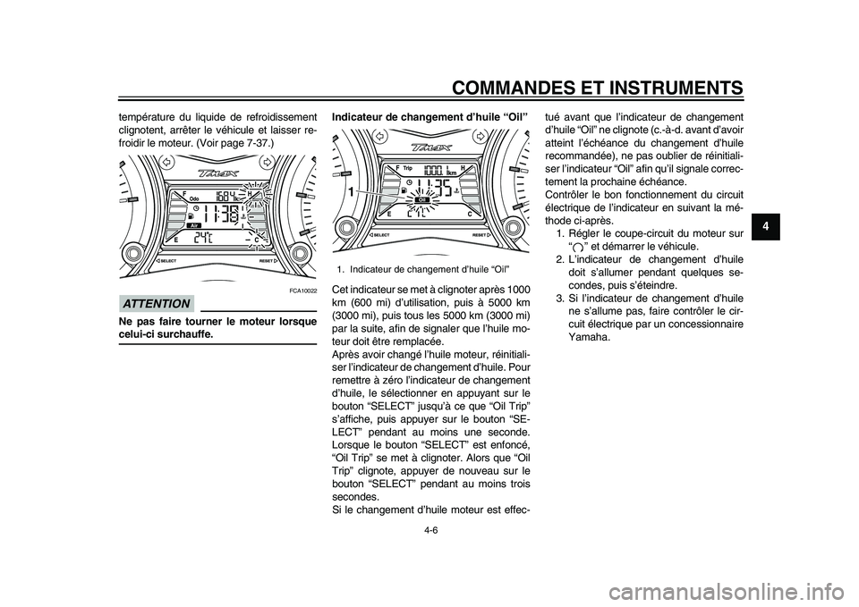 YAMAHA TMAX 2015 Notices Demploi (in French) COMMANDES ET INSTRUMENTS
4-6
1
2
345
6
7
8
9
10
11
12
tempér atu re d u li quide de refroidi ssement
clignotent, arrêter le véhic ule et l aiss er re-
froidir le mote ur. (Voir pa ge 7-37.)ATTENTI YAMAHA TMAX 2015 Notices Demploi (in French) COMMANDES ET INSTRUMENTS
4-6
1
2
345
6
7
8
9
10
11
12
tempér atu re d u li quide de refroidi ssement
clignotent, arrêter le véhic ule et l aiss er re-
froidir le mote ur. (Voir pa ge 7-37.)ATTENTI