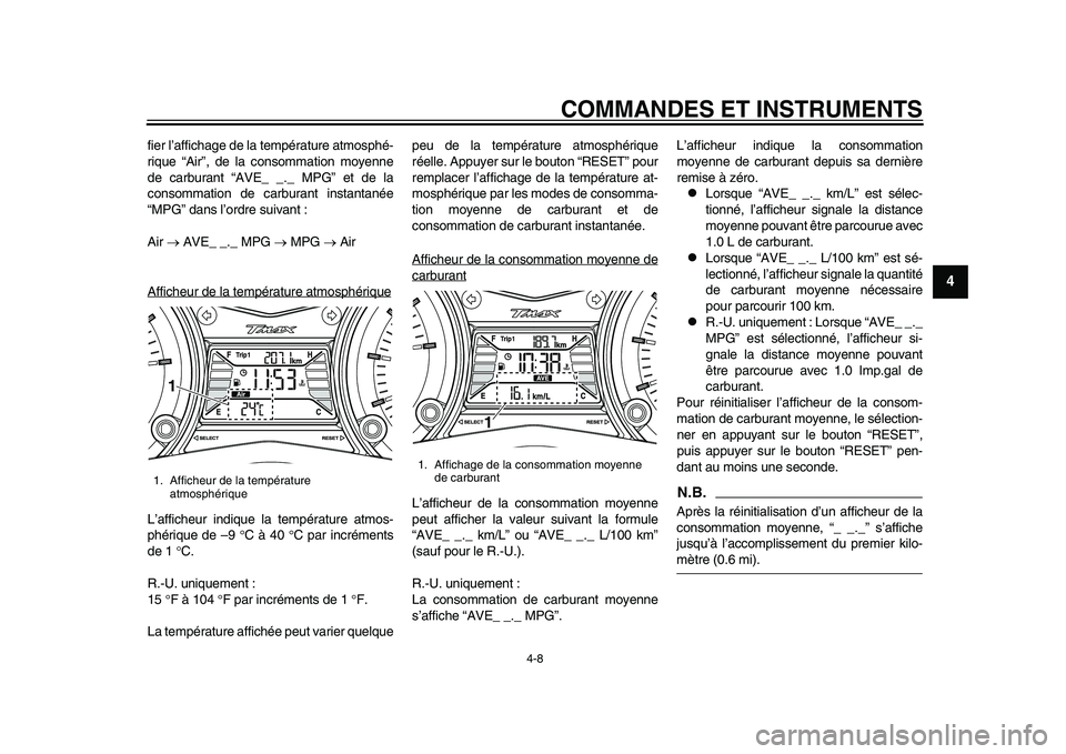 YAMAHA TMAX 2015  Notices Demploi (in French) COMMANDES ET INSTRUMENTS
4-8
1
2
345
6
7
8
9
10
11
12
fier l ’affich age de la  températu re  atmo sphé-
ri qu e “Air”, de la  consomm ation moyenne
de c arbu ra nt “AVE_ _._ MPG” et de la