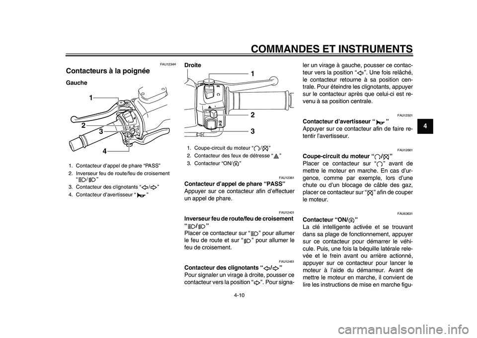 YAMAHA TMAX 2015  Notices Demploi (in French) COMMANDES ET INSTRUMENTS
4-10
1
2
345
6
7
8
9
10
11
12
FAU12 34H
Contacteurs à la poignéeGauche Droite 
FAU12
361
Contacteur d’appe l de phare “PASS”
App uyer  sur ce cont acteu r afin d’ ef