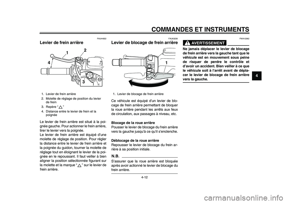 YAMAHA TMAX 2015 Notices Demploi (in French) COMMANDES ET INSTRUMENTS
4-12
1
2
345
6
7
8
9
10
11
12
FAU44 922
Levier de frein arrièreLe levier de frein arrière e st situ é à l a poi-
gnée gau che. Pour a ctionner le frein arrière,
tirer YAMAHA TMAX 2015 Notices Demploi (in French) COMMANDES ET INSTRUMENTS
4-12
1
2
345
6
7
8
9
10
11
12
FAU44 922
Levier de frein arrièreLe levier de frein arrière e st situ é à l a poi-
gnée gau che. Pour a ctionner le frein arrière,
tirer