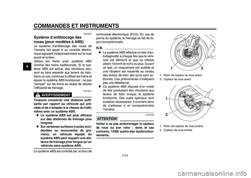 YAMAHA TMAX 2015 Notices Demploi (in French) COMMANDES ET INSTRUMENTS
4-13
1
2
34
5
6
7
8
9
10
11
12
FAU6 35 91
Système d’antiblocage des
roues (pour modèles à ABS)Le sys tème d ’anti bloc age des roues de
Y am aha f ait appel à u n YAMAHA TMAX 2015 Notices Demploi (in French) COMMANDES ET INSTRUMENTS
4-13
1
2
34
5
6
7
8
9
10
11
12
FAU6 35 91
Système d’antiblocage des
roues (pour modèles à ABS)Le sys tème d ’anti bloc age des roues de
Y am aha f ait appel à u n