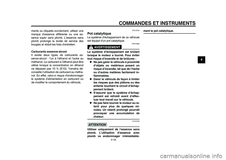 YAMAHA TMAX 2015  Notices Demploi (in French) COMMANDES ET INSTRUMENTS
4-16
1
2
345
6
7
8
9
10
11
12
ment s o u cli quetis su rviennent,  utili ser  une
m arque d’ ess ence différente o u  une e s-
s ence  super  sans plom b. L ’e ssence  sa