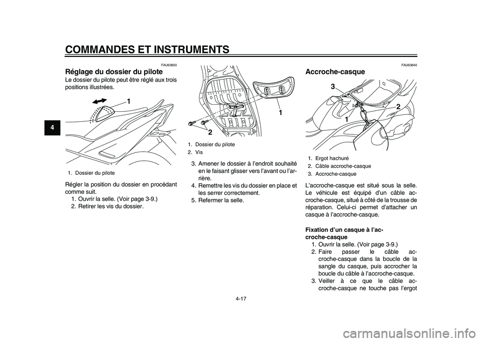 YAMAHA TMAX 2015 Notices Demploi (in French) COMMANDES ET INSTRUMENTS
4-17
1
2
34
5
6
7
8
9
10
11
12
FAU6 3600
Réglage du dossier du piloteLe dossier d u pilote peu t être réglé aux trois
pos itions illus trées .
Régler la position du YAMAHA TMAX 2015 Notices Demploi (in French) COMMANDES ET INSTRUMENTS
4-17
1
2
34
5
6
7
8
9
10
11
12
FAU6 3600
Réglage du dossier du piloteLe dossier d u pilote peu t être réglé aux trois
pos itions illus trées .
Régler la position du