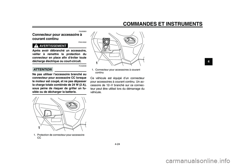 YAMAHA TMAX 2015 Notices Demploi (in French) COMMANDES ET INSTRUMENTS
4-24
1
2
345
6
7
8
9
10
11
12
FAU6 3800
Connecteur pour accessoire à
courant continu
AVERTISSEMENT
FWA125 32
Après avoir débranché un accessoire,
veiller à remettre la p YAMAHA TMAX 2015 Notices Demploi (in French) COMMANDES ET INSTRUMENTS
4-24
1
2
345
6
7
8
9
10
11
12
FAU6 3800
Connecteur pour accessoire à
courant continu
AVERTISSEMENT
FWA125 32
Après avoir débranché un accessoire,
veiller à remettre la p