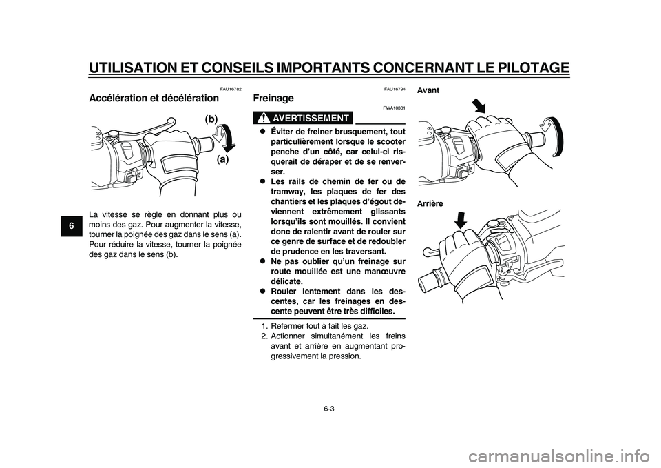 YAMAHA TMAX 2015 Notices Demploi (in French) UTILISATION ET CONSEILS IMPORTANTS CONCERNANT LE PILOTAGE
6-3
1
2
3
4
56
7
8
9
10
11
12
FAU167 82
Accélération et décélérationL a vite sse se règle en donn ant plus ou
moin s des gaz. Po ur YAMAHA TMAX 2015 Notices Demploi (in French) UTILISATION ET CONSEILS IMPORTANTS CONCERNANT LE PILOTAGE
6-3
1
2
3
4
56
7
8
9
10
11
12
FAU167 82
Accélération et décélérationL a vite sse se règle en donn ant plus ou
moin s des gaz. Po ur