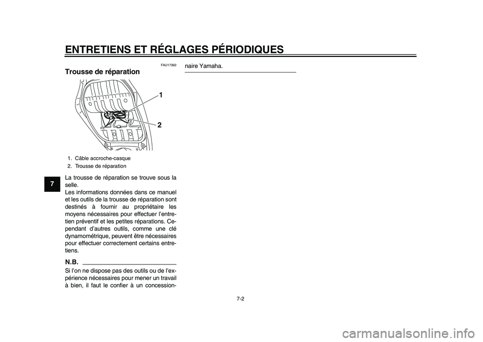 YAMAHA TMAX 2015 Notices Demploi (in French) ENTRETIENS ET RÉGLAGES PÉRIODIQUES
7-2
1
2
3
4
5
67
8
9
10
11
12
FAU17 392
Trousse de réparationLa tro uss e de rép ara tion se trou ve so us la
s elle.
Les informa tions données dans ce m a YAMAHA TMAX 2015 Notices Demploi (in French) ENTRETIENS ET RÉGLAGES PÉRIODIQUES
7-2
1
2
3
4
5
67
8
9
10
11
12
FAU17 392
Trousse de réparationLa tro uss e de rép ara tion se trou ve so us la
s elle.
Les informa tions données dans ce m a