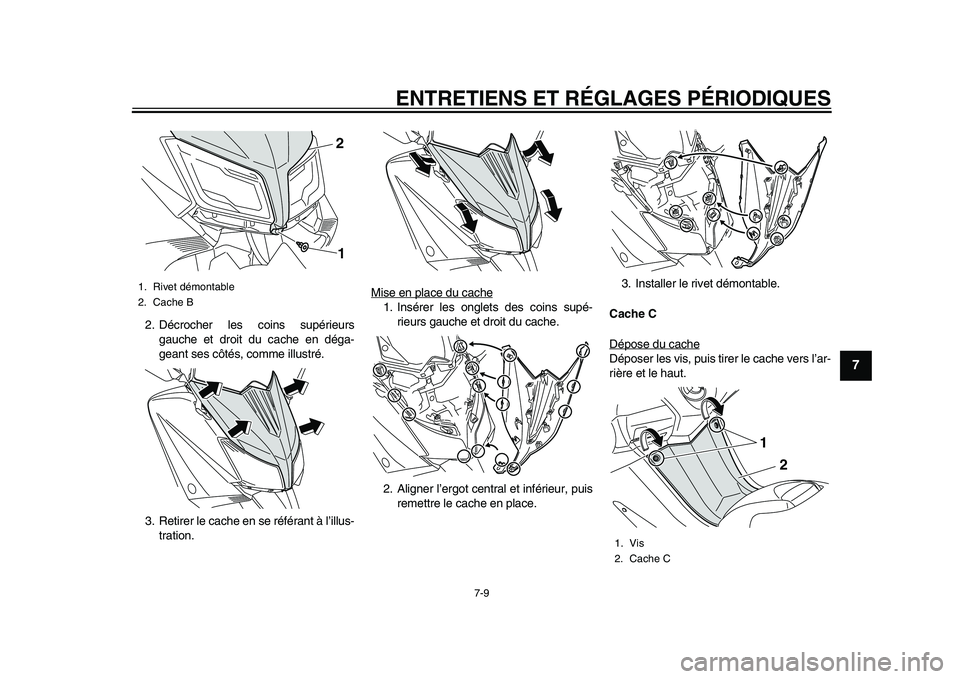 YAMAHA TMAX 2015 Notices Demploi (in French) ENTRETIENS ET RÉGLAGES PÉRIODIQUES
7-9
1
2
3
4
5
678
9
10
11
12
2. Décrocher le s coin s supérie urs
g auche et droit d u c ache en dég a-
gea nt se s côté s, comme ill ustré.
3 . Retirer le YAMAHA TMAX 2015 Notices Demploi (in French) ENTRETIENS ET RÉGLAGES PÉRIODIQUES
7-9
1
2
3
4
5
678
9
10
11
12
2. Décrocher le s coin s supérie urs
g auche et droit d u c ache en dég a-
gea nt se s côté s, comme ill ustré.
3 . Retirer le