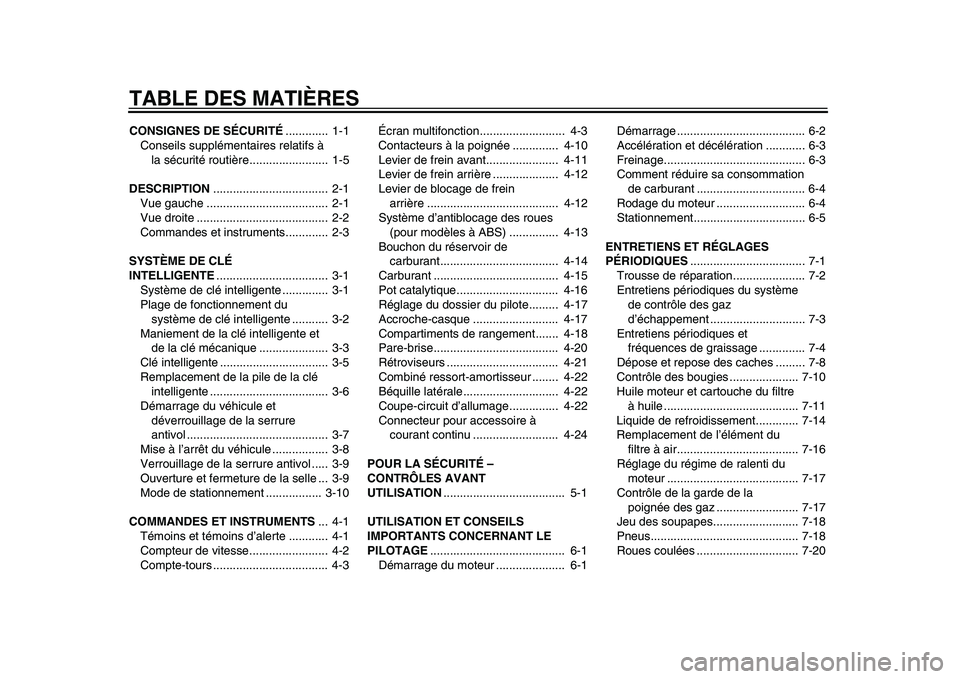 YAMAHA TMAX 2015  Notices Demploi (in French) TABLE DES MATIÈRESCONSIGNES DE SÉCURITÉ.............  1-1
Con seils su pplément aire s rel atif s à 
l a  séc urité ro utière........................  1-5
DESCRIPTION .........................