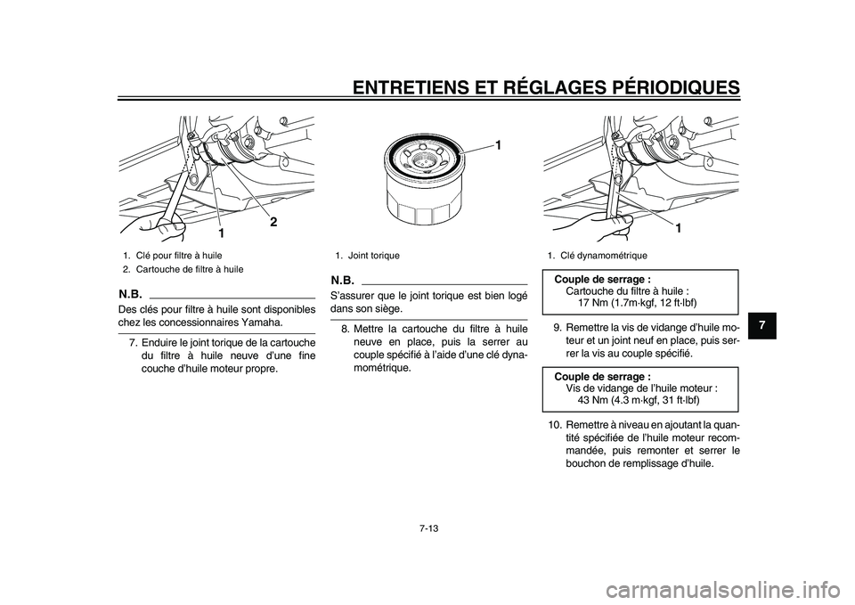 YAMAHA TMAX 2015 Notices Demploi (in French) ENTRETIENS ET RÉGLAGES PÉRIODIQUES
7-13
1
2
3
4
5
678
9
10
11
12
N.B.De s clé s pou r filtre à h uile sont di sponi ble schez les concessionn aire s Y am aha.
7. End uire le joint tori que de la YAMAHA TMAX 2015 Notices Demploi (in French) ENTRETIENS ET RÉGLAGES PÉRIODIQUES
7-13
1
2
3
4
5
678
9
10
11
12
N.B.De s clé s pou r filtre à h uile sont di sponi ble schez les concessionn aire s Y am aha.
7. End uire le joint tori que de la