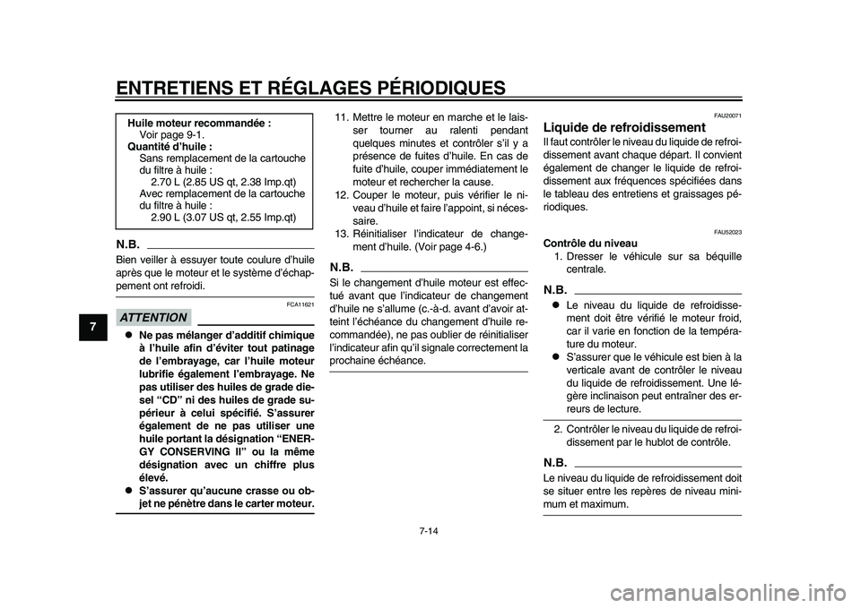 YAMAHA TMAX 2015 Notices Demploi (in French) ENTRETIENS ET RÉGLAGES PÉRIODIQUES
7-14
1
2
3
4
5
67
8
9
10
11
12
N.B.Bien veiller à essu yer toute co ulu re d ’h uile
a prè s qu e le mote ur et le sy stème d ’éch ap-pement ont refroidi. YAMAHA TMAX 2015 Notices Demploi (in French) ENTRETIENS ET RÉGLAGES PÉRIODIQUES
7-14
1
2
3
4
5
67
8
9
10
11
12
N.B.Bien veiller à essu yer toute co ulu re d ’h uile
a prè s qu e le mote ur et le sy stème d ’éch ap-pement ont refroidi.