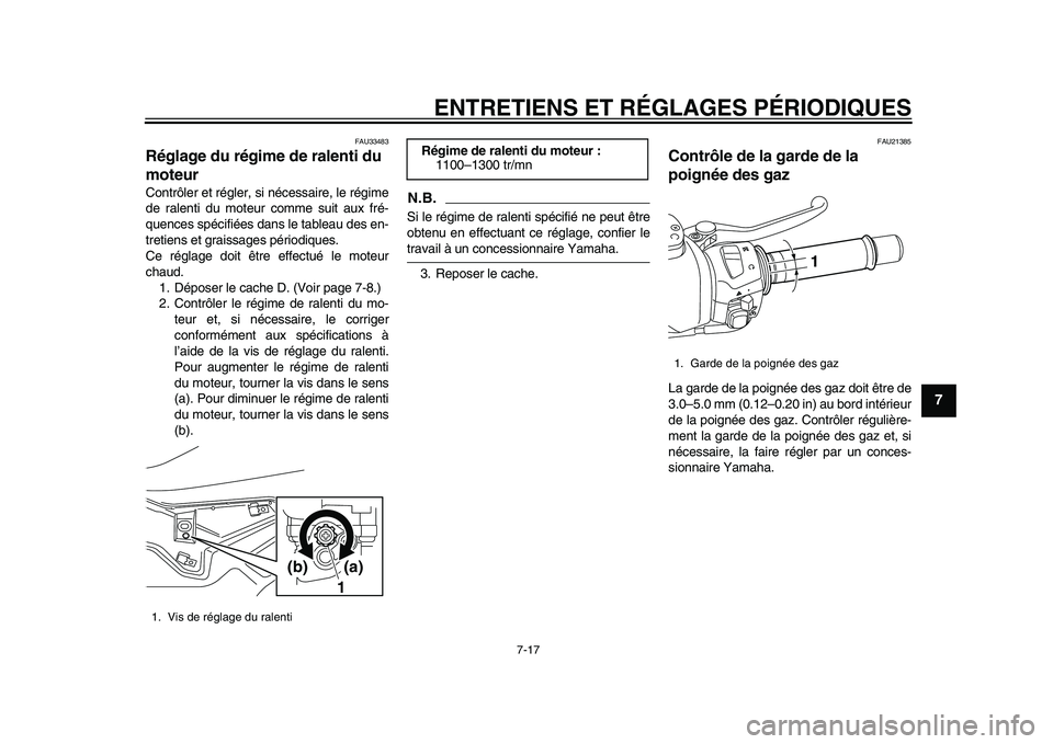 YAMAHA TMAX 2015 Notices Demploi (in French) ENTRETIENS ET RÉGLAGES PÉRIODIQUES
7-17
1
2
3
4
5
678
9
10
11
12
FAU 33483
Réglage du régime de ralenti du
moteurContrôler et régler, si néce ssaire, le régime
de r alenti d u mote ur comme YAMAHA TMAX 2015 Notices Demploi (in French) ENTRETIENS ET RÉGLAGES PÉRIODIQUES
7-17
1
2
3
4
5
678
9
10
11
12
FAU 33483
Réglage du régime de ralenti du
moteurContrôler et régler, si néce ssaire, le régime
de r alenti d u mote ur comme
