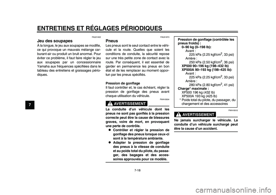 YAMAHA TMAX 2015 Notices Demploi (in French) ENTRETIENS ET RÉGLAGES PÉRIODIQUES
7-18
1
2
3
4
5
67
8
9
10
11
12
FAU21402
Jeu des soupapesÀ l a long ue, le je u aux so upa pes s e modifie,
ce qui provo que un m auvais mél ange c ar-
bur an YAMAHA TMAX 2015 Notices Demploi (in French) ENTRETIENS ET RÉGLAGES PÉRIODIQUES
7-18
1
2
3
4
5
67
8
9
10
11
12
FAU21402
Jeu des soupapesÀ l a long ue, le je u aux so upa pes s e modifie,
ce qui provo que un m auvais mél ange c ar-
bur an