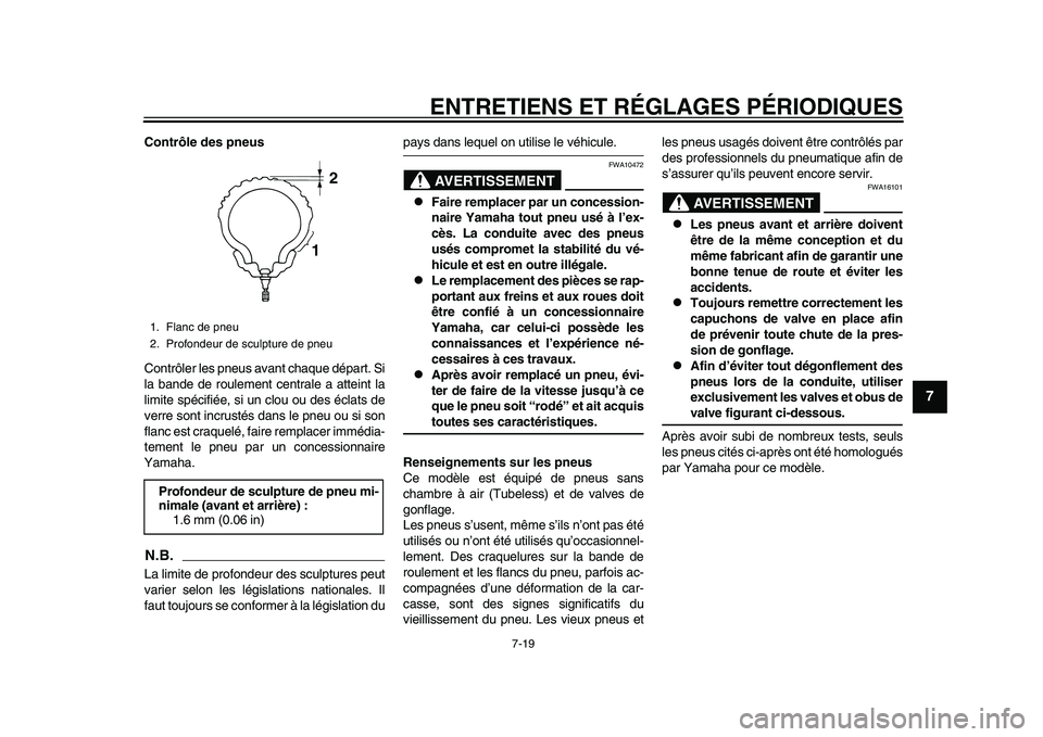 YAMAHA TMAX 2015 Notices Demploi (in French) ENTRETIENS ET RÉGLAGES PÉRIODIQUES
7-19
1
2
3
4
5
678
9
10
11
12
Contrôle des pneus
Contrôler le s pne us a va nt ch aque dép art. Si
l a bande de ro ulement centr ale a a tteint l a
limite s YAMAHA TMAX 2015 Notices Demploi (in French) ENTRETIENS ET RÉGLAGES PÉRIODIQUES
7-19
1
2
3
4
5
678
9
10
11
12
Contrôle des pneus
Contrôler le s pne us a va nt ch aque dép art. Si
l a bande de ro ulement centr ale a a tteint l a
limite s
