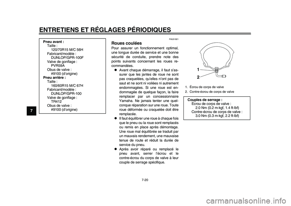 YAMAHA TMAX 2015  Notices Demploi (in French) ENTRETIENS ET RÉGLAGES PÉRIODIQUES
7-20
1
2
3
4
5
67
8
9
10
11
12
FAU51 921
Roues couléesPo ur  assu rer un fonctionnement optim al,
u ne longu e durée de  service et  une  bonne
s éc urité de c