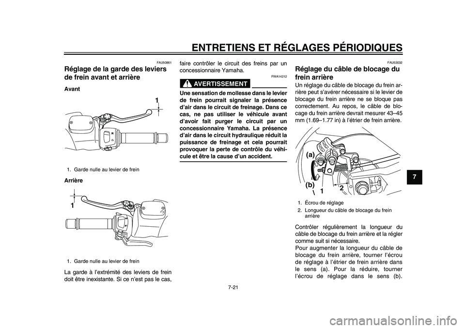 YAMAHA TMAX 2015 Notices Demploi (in French) ENTRETIENS ET RÉGLAGES PÉRIODIQUES
7-21
1
2
3
4
5
678
9
10
11
12
FAU50 861
Réglage de la garde des leviers
de frein avant et arrièreAvant
Arrière
La g arde à l ’extrémité des leviers de f YAMAHA TMAX 2015 Notices Demploi (in French) ENTRETIENS ET RÉGLAGES PÉRIODIQUES
7-21
1
2
3
4
5
678
9
10
11
12
FAU50 861
Réglage de la garde des leviers
de frein avant et arrièreAvant
Arrière
La g arde à l ’extrémité des leviers de f