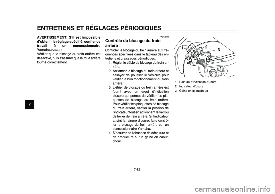 YAMAHA TMAX 2015  Notices Demploi (in French) ENTRETIENS ET RÉGLAGES PÉRIODIQUES
7-22
1
2
3
4
5
67
8
9
10
11
12
AVERTISSEMENT! S’il est impossible
d’obtenir le réglage spécifié, confier ce
travail à un concessionnaire
Yamaha.
[FWA16151]