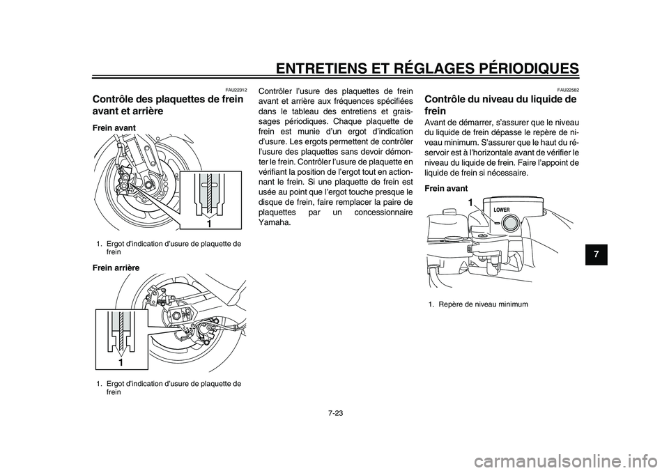 YAMAHA TMAX 2015 Notices Demploi (in French) ENTRETIENS ET RÉGLAGES PÉRIODIQUES
7-23
1
2
3
4
5
678
9
10
11
12
FAU22 312
Contrôle des plaquettes de frein
avant et arrièreFrein avant
Frein arrière Contrôler l
’usure de s pl aqu ettes de f YAMAHA TMAX 2015 Notices Demploi (in French) ENTRETIENS ET RÉGLAGES PÉRIODIQUES
7-23
1
2
3
4
5
678
9
10
11
12
FAU22 312
Contrôle des plaquettes de frein
avant et arrièreFrein avant
Frein arrière Contrôler l
’usure de s pl aqu ettes de f