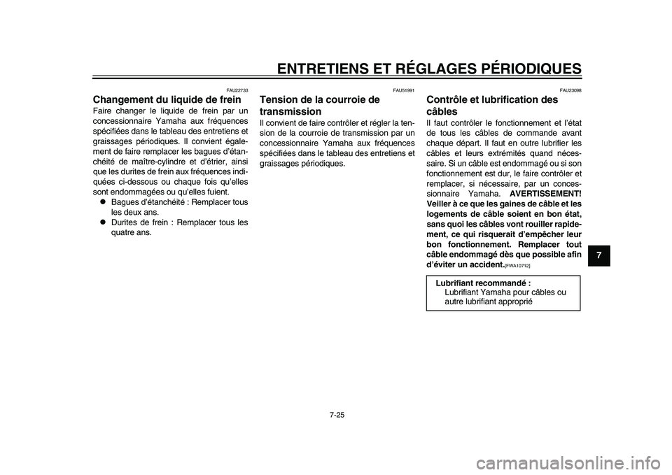 YAMAHA TMAX 2015 Notices Demploi (in French) ENTRETIENS ET RÉGLAGES PÉRIODIQUES
7-25
1
2
3
4
5
678
9
10
11
12
FAU227 33
Changement du liquide de freinFaire cha nger le liqu ide de frein p ar un
conce ssionna ire Yam aha au x fréquence s
s p YAMAHA TMAX 2015 Notices Demploi (in French) ENTRETIENS ET RÉGLAGES PÉRIODIQUES
7-25
1
2
3
4
5
678
9
10
11
12
FAU227 33
Changement du liquide de freinFaire cha nger le liqu ide de frein p ar un
conce ssionna ire Yam aha au x fréquence s
s p