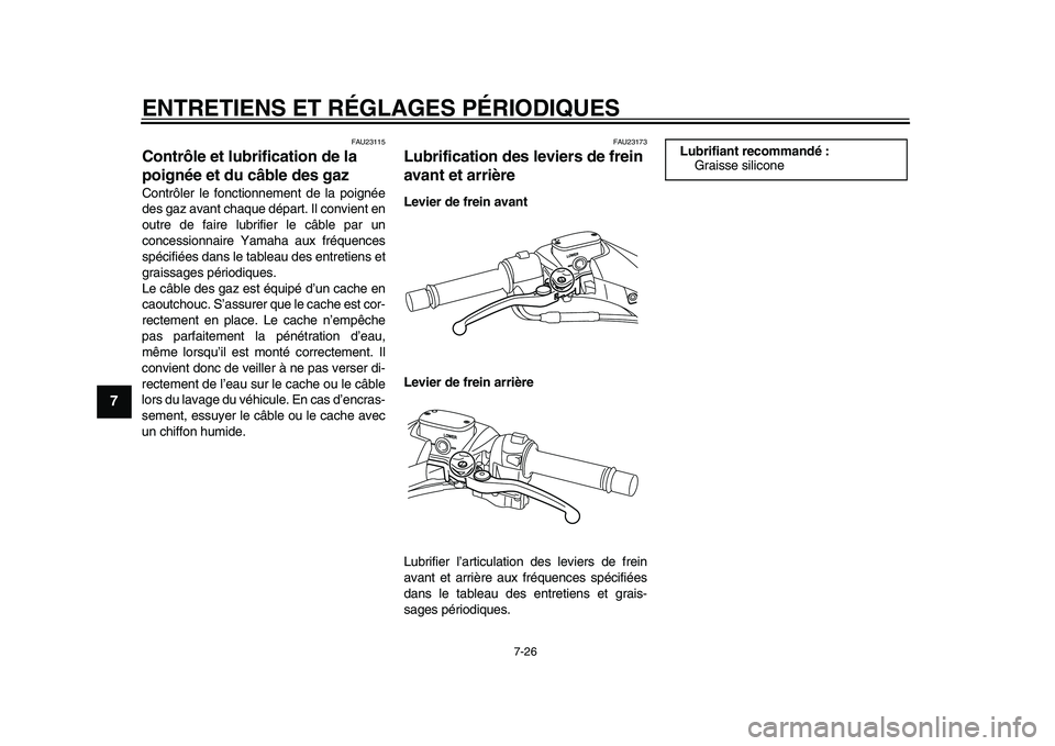 YAMAHA TMAX 2015 Notices Demploi (in French) ENTRETIENS ET RÉGLAGES PÉRIODIQUES
7-26
1
2
3
4
5
67
8
9
10
11
12
FAU2 3115
Contrôle et lubrification de la
poignée et du câble des gazContrôler le fonctionnement de l a poignée
des gaz ava YAMAHA TMAX 2015 Notices Demploi (in French) ENTRETIENS ET RÉGLAGES PÉRIODIQUES
7-26
1
2
3
4
5
67
8
9
10
11
12
FAU2 3115
Contrôle et lubrification de la
poignée et du câble des gazContrôler le fonctionnement de l a poignée
des gaz ava