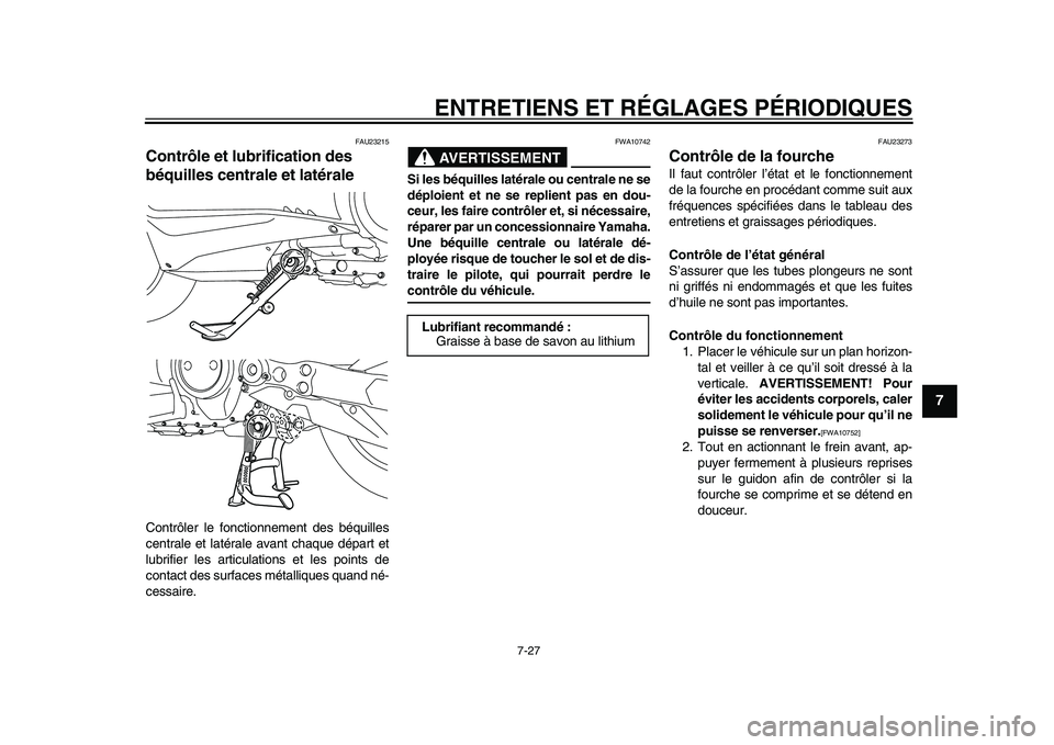 YAMAHA TMAX 2015 Notices Demploi (in French) ENTRETIENS ET RÉGLAGES PÉRIODIQUES
7-27
1
2
3
4
5
678
9
10
11
12
FAU2 3215
Contrôle et lubrification des
béquilles centrale et latéraleContrôler le fonctionnement de s b équille s
centr ale et YAMAHA TMAX 2015 Notices Demploi (in French) ENTRETIENS ET RÉGLAGES PÉRIODIQUES
7-27
1
2
3
4
5
678
9
10
11
12
FAU2 3215
Contrôle et lubrification des
béquilles centrale et latéraleContrôler le fonctionnement de s b équille s
centr ale et