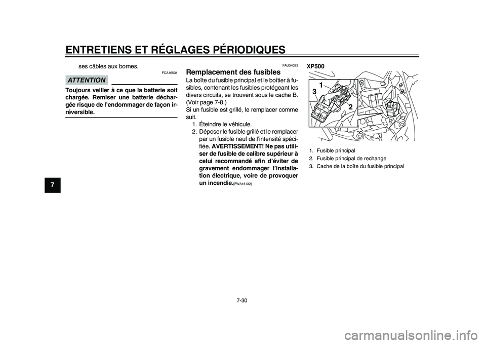 YAMAHA TMAX 2015 Notices Demploi (in French) ENTRETIENS ET RÉGLAGES PÉRIODIQUES
7-30
1
2
3
4
5
67
8
9
10
11
12
s e s câ ble s aux bornes .
ATTENTION
FCA165 31
Toujours veiller à ce que la batterie soit
chargée. Remiser une batterie déchar YAMAHA TMAX 2015 Notices Demploi (in French) ENTRETIENS ET RÉGLAGES PÉRIODIQUES
7-30
1
2
3
4
5
67
8
9
10
11
12
s e s câ ble s aux bornes .
ATTENTION
FCA165 31
Toujours veiller à ce que la batterie soit
chargée. Remiser une batterie déchar