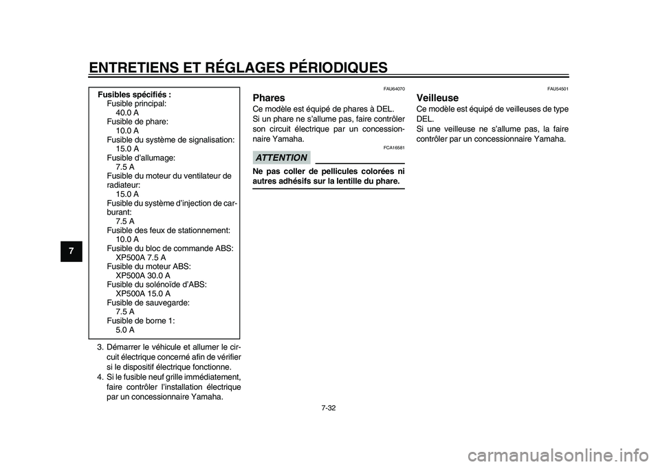 YAMAHA TMAX 2015 Notices Demploi (in French) ENTRETIENS ET RÉGLAGES PÉRIODIQUES
7-32
1
2
3
4
5
67
8
9
10
11
12
3 .Dém arrer le véhic ule et a llumer le cir-
c u it électri que concerné afin de vérifier
s i le di spos itif électri que fo YAMAHA TMAX 2015 Notices Demploi (in French) ENTRETIENS ET RÉGLAGES PÉRIODIQUES
7-32
1
2
3
4
5
67
8
9
10
11
12
3 .Dém arrer le véhic ule et a llumer le cir-
c u it électri que concerné afin de vérifier
s i le di spos itif électri que fo
