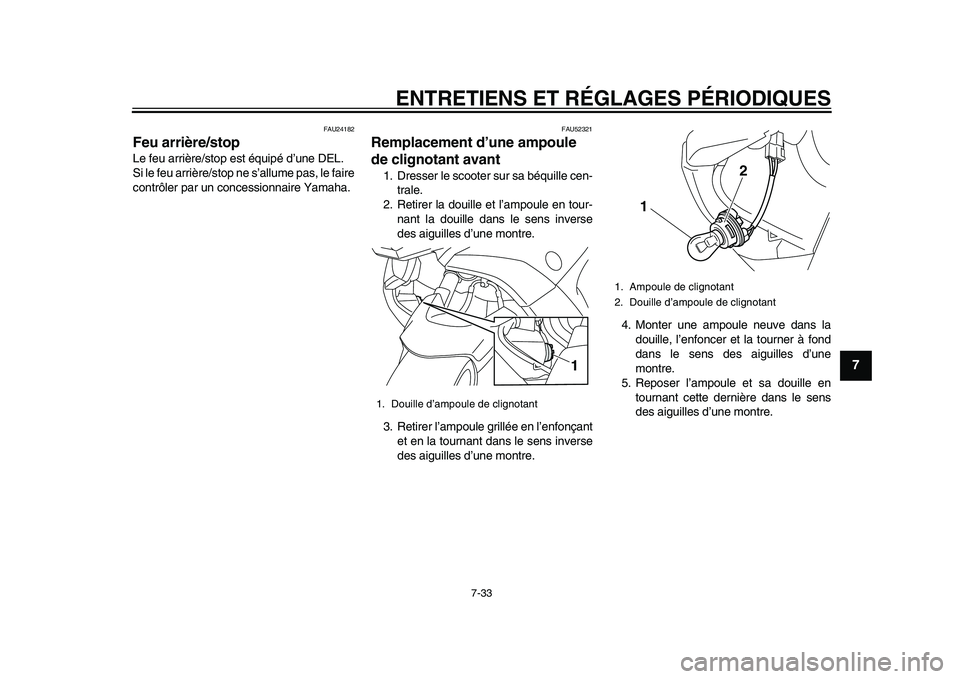 YAMAHA TMAX 2015 Notices Demploi (in French) ENTRETIENS ET RÉGLAGES PÉRIODIQUES
7-33
1
2
3
4
5
678
9
10
11
12
FAU241 82
Feu arrière/stopLe fe u a rrière/ stop es t équipé d’u ne DEL.
S i le fe u a rrière/ stop ne s’allu me p as, le f YAMAHA TMAX 2015 Notices Demploi (in French) ENTRETIENS ET RÉGLAGES PÉRIODIQUES
7-33
1
2
3
4
5
678
9
10
11
12
FAU241 82
Feu arrière/stopLe fe u a rrière/ stop es t équipé d’u ne DEL.
S i le fe u a rrière/ stop ne s’allu me p as, le f