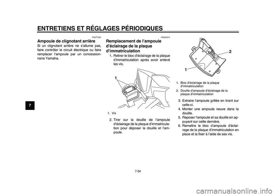 YAMAHA TMAX 2015 Notices Demploi (in French) ENTRETIENS ET RÉGLAGES PÉRIODIQUES
7-34
1
2
3
4
5
67
8
9
10
11
12
FAUT1 331
Ampoule de clignotant arrièreSi un clignot ant arrière ne s’allu me p as,
f a ire contrôler le circ uit électri q YAMAHA TMAX 2015 Notices Demploi (in French) ENTRETIENS ET RÉGLAGES PÉRIODIQUES
7-34
1
2
3
4
5
67
8
9
10
11
12
FAUT1 331
Ampoule de clignotant arrièreSi un clignot ant arrière ne s’allu me p as,
f a ire contrôler le circ uit électri q