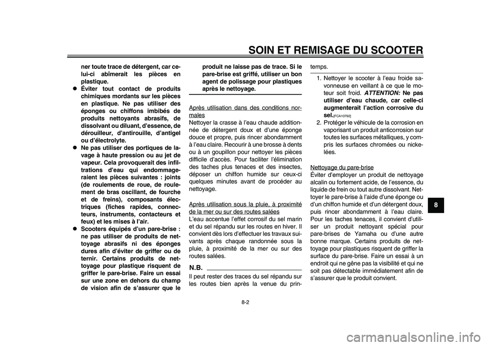 YAMAHA TMAX 2015 Notices Demploi (in French) SOIN ET REMISAGE DU SCOOTER
8-2
1
2
3
4
5
6
789
10
11
12
ner toute trace de détergent, car ce-
lui-ci abîmerait les pièces en
plastique.
Éviter tout contact de produits
chimiques mordants sur YAMAHA TMAX 2015 Notices Demploi (in French) SOIN ET REMISAGE DU SCOOTER
8-2
1
2
3
4
5
6
789
10
11
12
ner toute trace de détergent, car ce-
lui-ci abîmerait les pièces en
plastique.
Éviter tout contact de produits
chimiques mordants sur