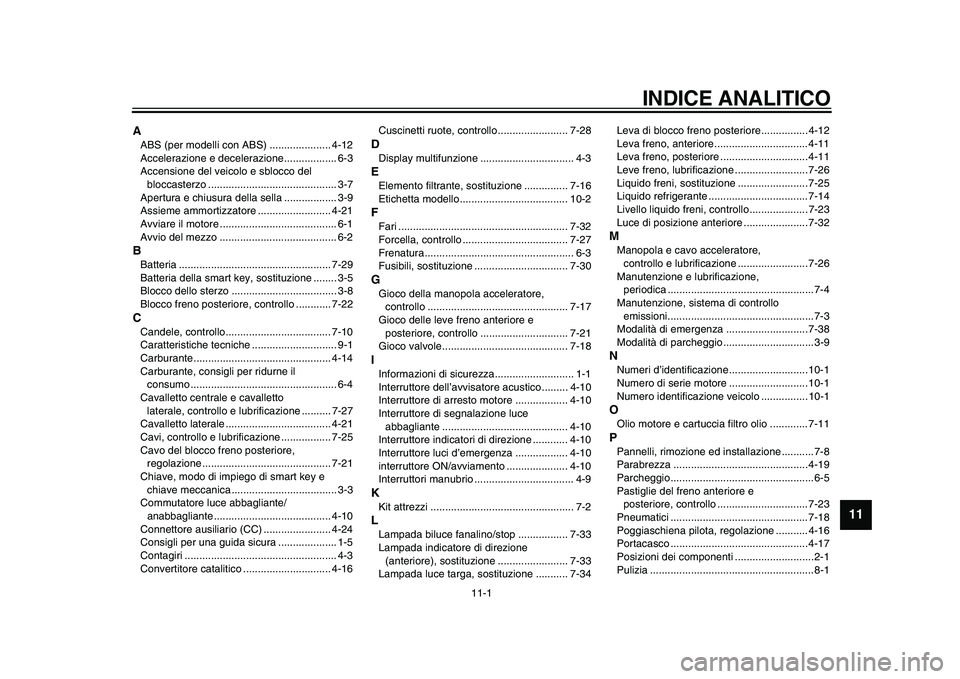 YAMAHA TMAX 2015  Manuale duso (in Italian) 11-1
1
2
3
4
5
6
7
8
9
101112
INDICE ANALITICO
AABS  (per modelli con AB S) ..................... 4-12
Acceler azione e deceler azione.................. 6- 3
Accen sione del veicolo e  sblocco del 
bl