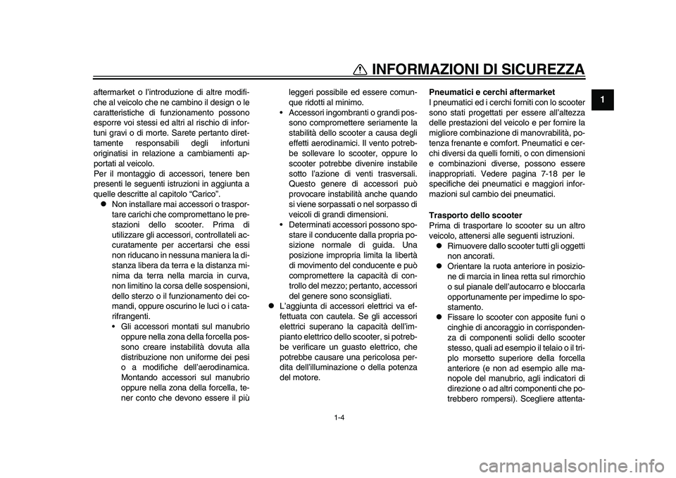 YAMAHA TMAX 2015 Manuale duso (in Italian) 1-4
INFORMAZIONI DI SICUREZZA
12
3
4
5
6
7
8
9
10
11
12
a fterm arket o l’introdu zione di altre modifi-
che al veicolo che ne c am bino il de sign o le
c a ra tteri stiche di f unzion amento po ss YAMAHA TMAX 2015 Manuale duso (in Italian) 1-4
INFORMAZIONI DI SICUREZZA
12
3
4
5
6
7
8
9
10
11
12
a fterm arket o l’introdu zione di altre modifi-
che al veicolo che ne c am bino il de sign o le
c a ra tteri stiche di f unzion amento po ss