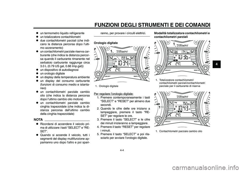 YAMAHA TMAX 2015  Manuale duso (in Italian) FUNZIONI DEGLI STRUMENTI E DEI COMANDI
4-4
1
2
345
6
7
8
9
10
11
12

u n termometro liqu ido refrigerante

un tot alizz atore cont achilometri

due cont achilometri p arzi ali (che indi-
c a 